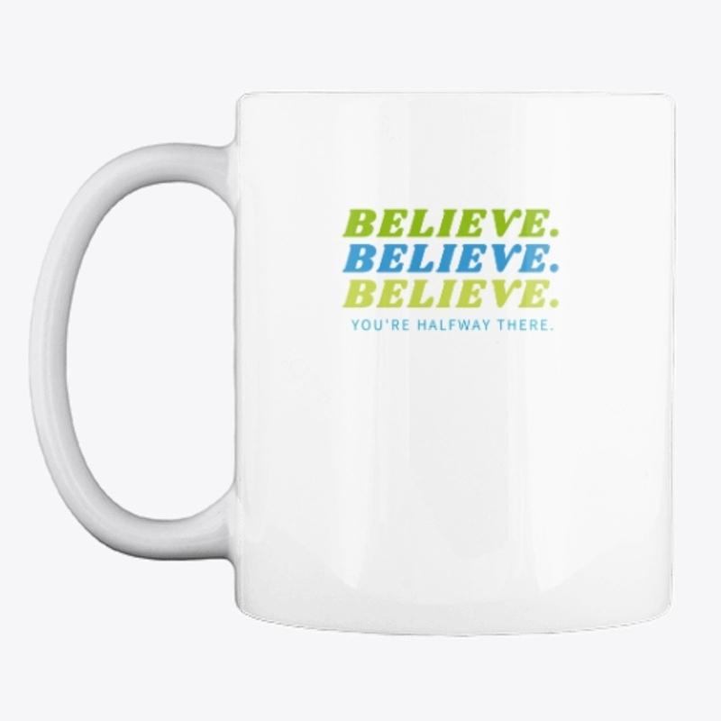 “Believe and You’re Halfway There”