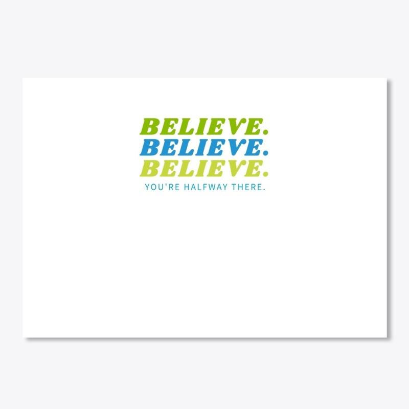 “Believe and You’re Halfway There”