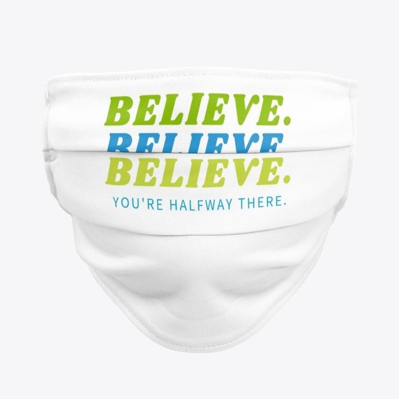 “Believe and You’re Halfway There”